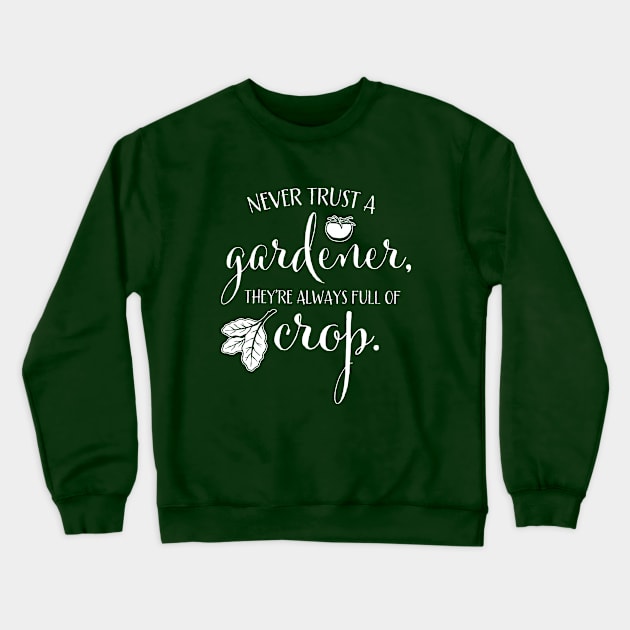 Funny Never Trust a Gardener for Plant & Garden Lovers Crewneck Sweatshirt by cottoncanvas